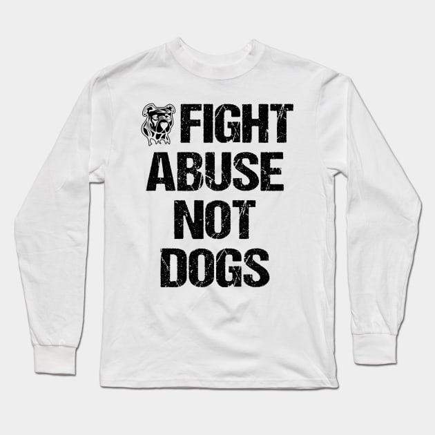 Fight Abuse Not Dogs Animal Rights Dog Lovers Long Sleeve T-Shirt by nikolay